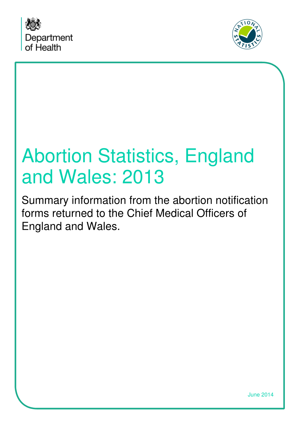 Abortion Statistics, England and Wales: 2013 Summary Information from the Abortion Notification Forms Returned to the Chief Medical Officers of England and Wales