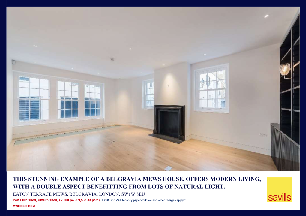 EATON TERRACE MEWS, BELGRAVIA, LONDON, SW1W 8EU Part Furnished, Unfurnished, £2,200 Pw (£9,533.33 Pcm) + £285 Inc VAT Tenancy Paperwork Fee and Other Charges Apply.*