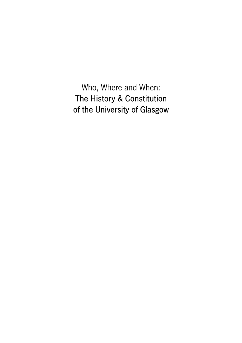 Who, Where and When: the History & Constitution of the University of Glasgow