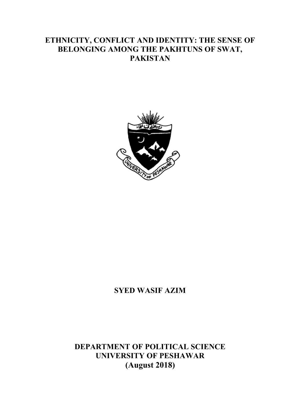 (August 2018) ETHNICITY, CONFLICT and IDENTITY: the SENSE of BELONGING AMONG the PAKHTUNS of SWAT, PAKISTAN