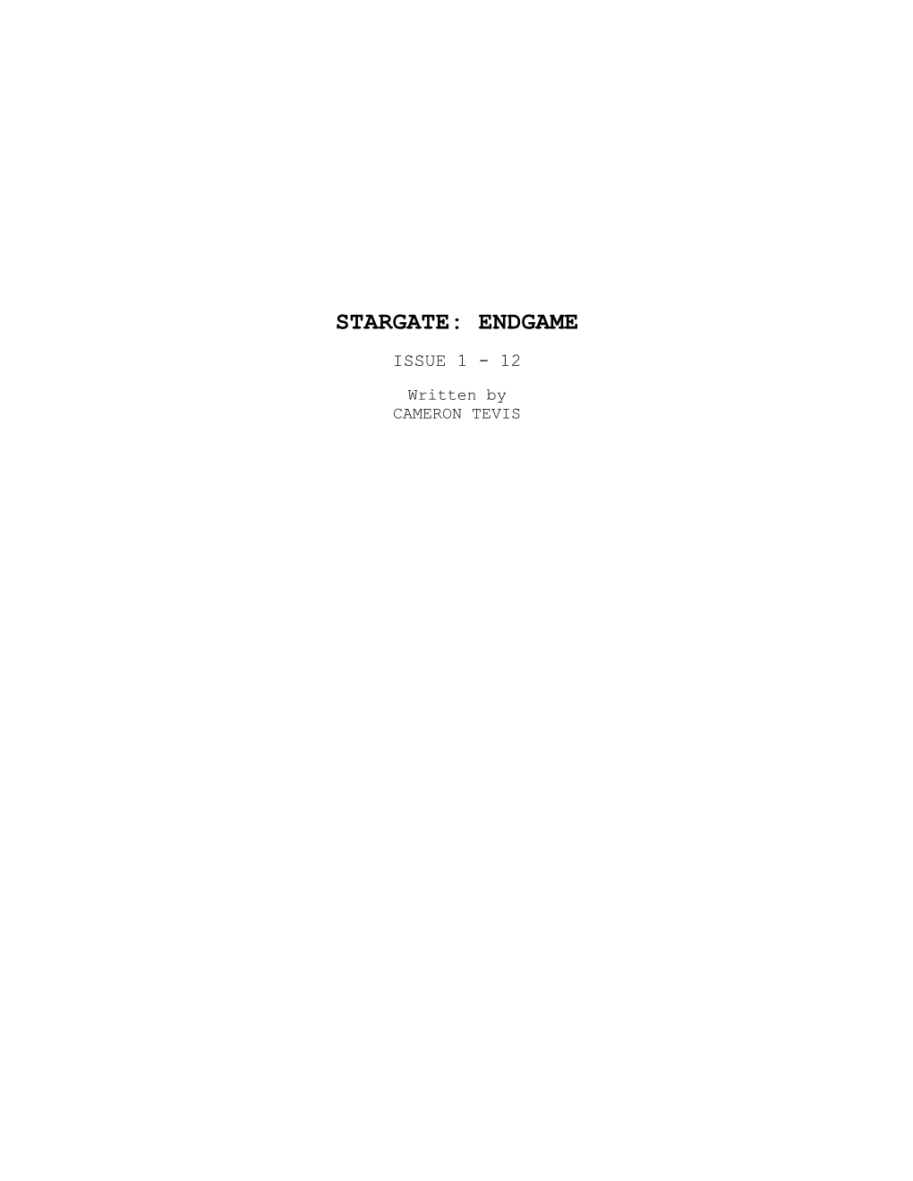 STARGATE: ENDGAME ISSUE 1 - 12 Written by CAMERON TEVIS