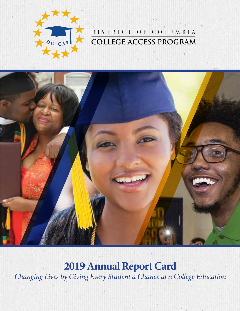 2019 Annual Report Card Changing Lives by Giving Every Student a Chance at a College Education Board of Directors
