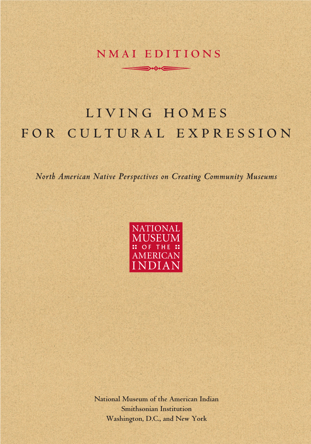 LIVING HOMES for CULTURAL EXPRESSION NMAI EDITIONS SMITHSONIAN Living Homes for Cultural Expression �