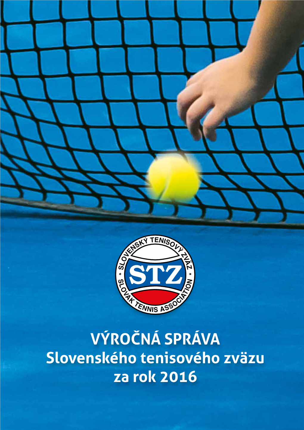 VÝROČNÁ SPRÁVA Slovenského Tenisového Zväzu Za Rok 2016