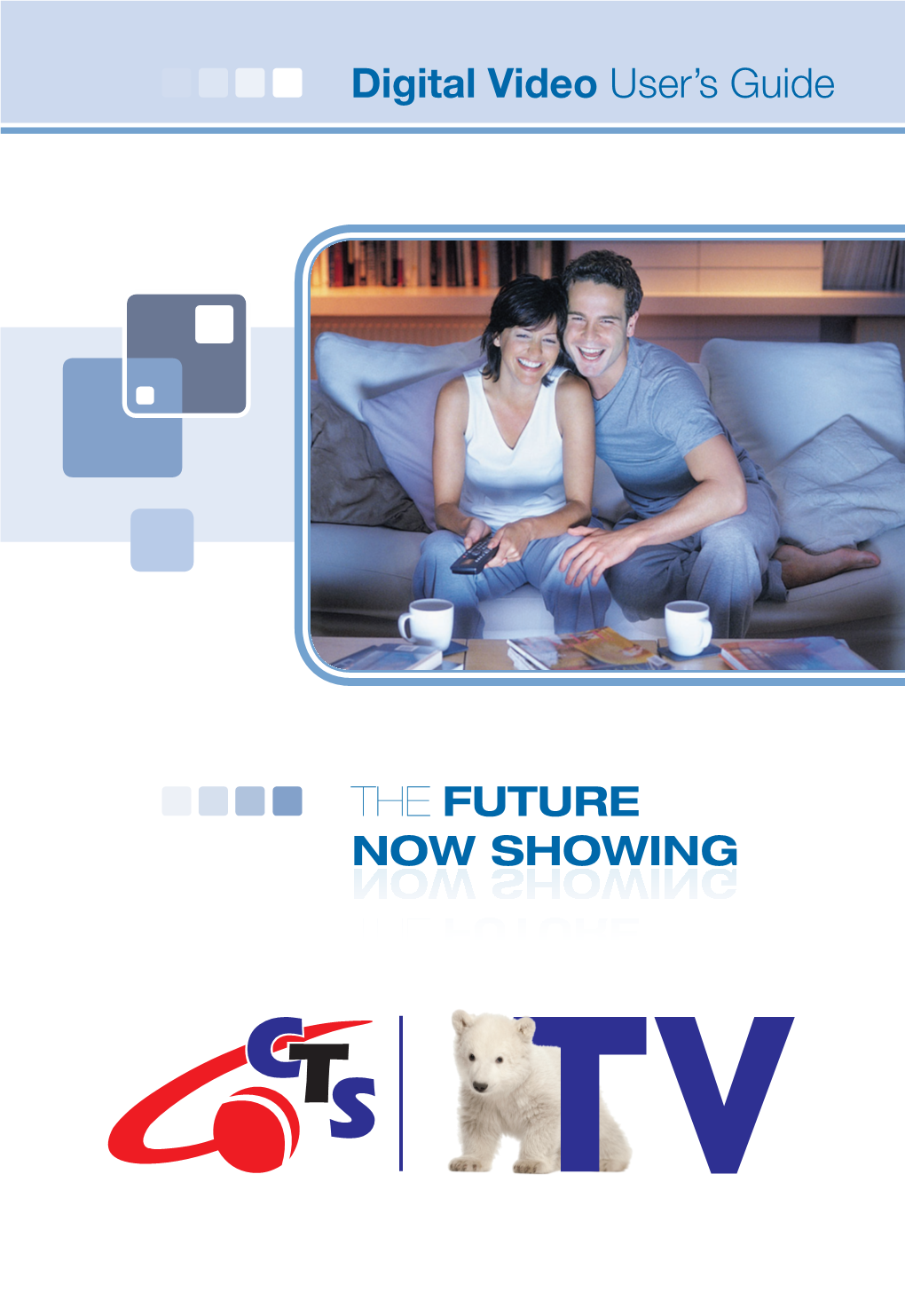 THE FUTURE NOW SHOWING Digital Video User's Guide