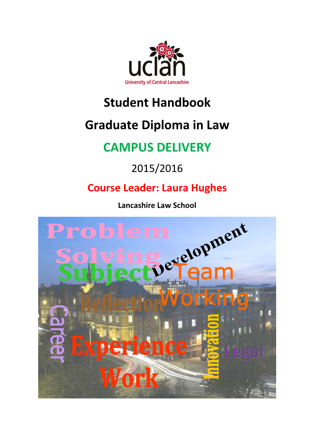 Student Handbook Graduate Diploma in Law CAMPUS DELIVERY 2015/2016 Course Leader: Laura Hughes