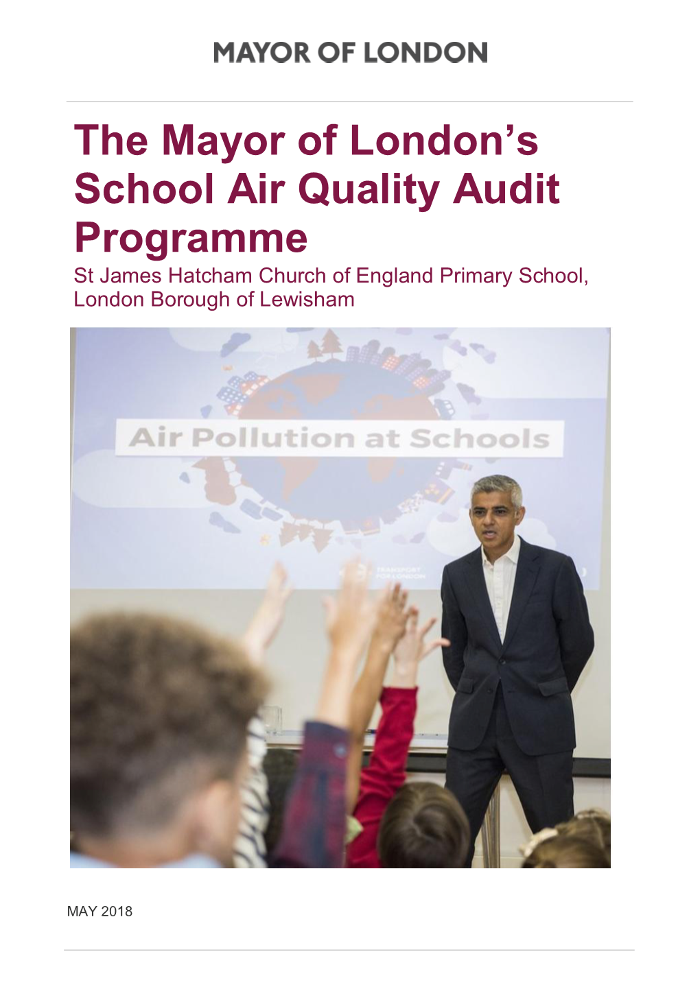 THE MAYOR of LONDON's SCHOOL AIR QUALITY AUDIT PROGRAMME St James Hatcham Church of England Primary School, London Borough of Lewisham