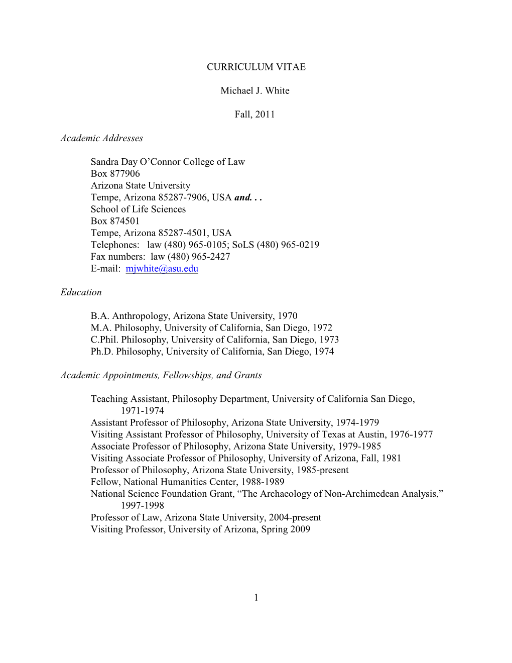 1 CURRICULUM VITAE Michael J. White Fall, 2011 Academic Addresses Sandra Day O'connor College of Law Box 877906 Arizona State