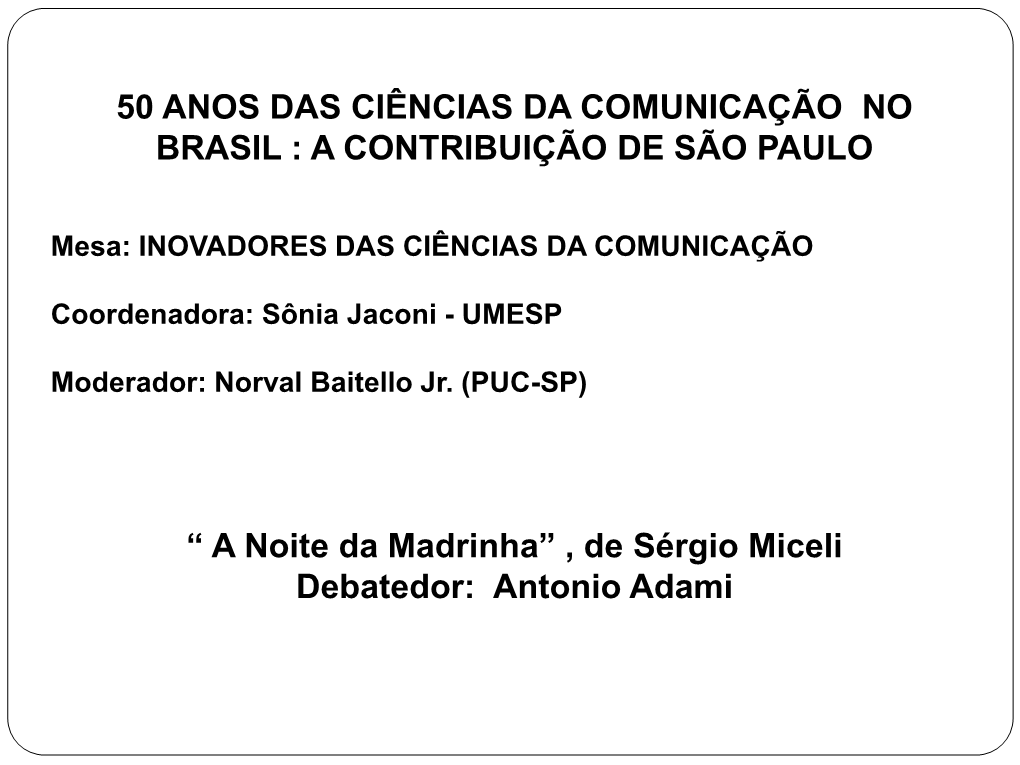 A Noite Da Madrinha” , De Sérgio Miceli Debatedor: Antonio Adami