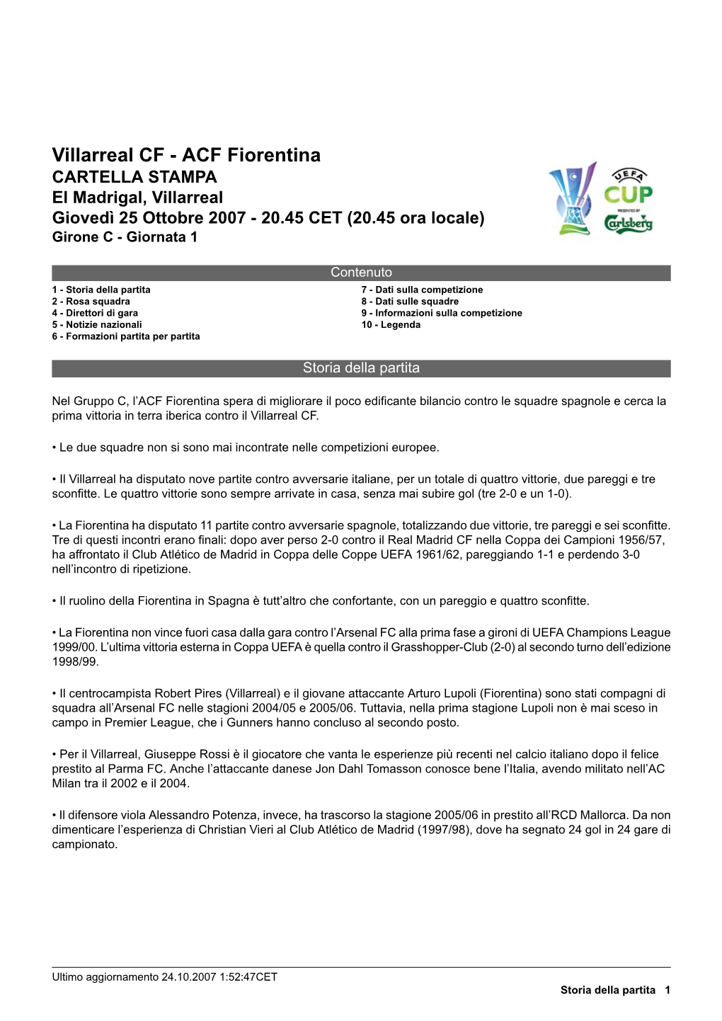 Villarreal CF - ACF Fiorentina CARTELLA STAMPA El Madrigal, Villarreal Giovedì 25 Ottobre 2007 - 20.45 CET (20.45 Ora Locale) Girone C - Giornata 1