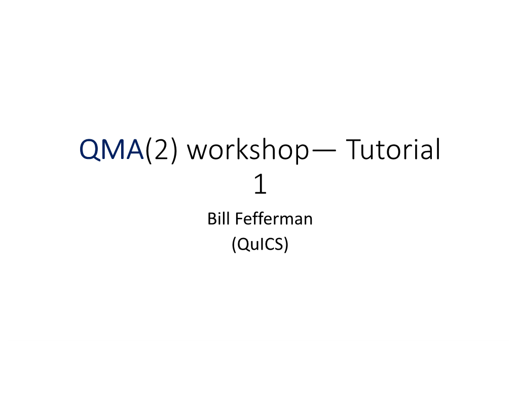 QMA(2) Workshop— Tutorial 1 Bill Fefferman (Quics) Agenda