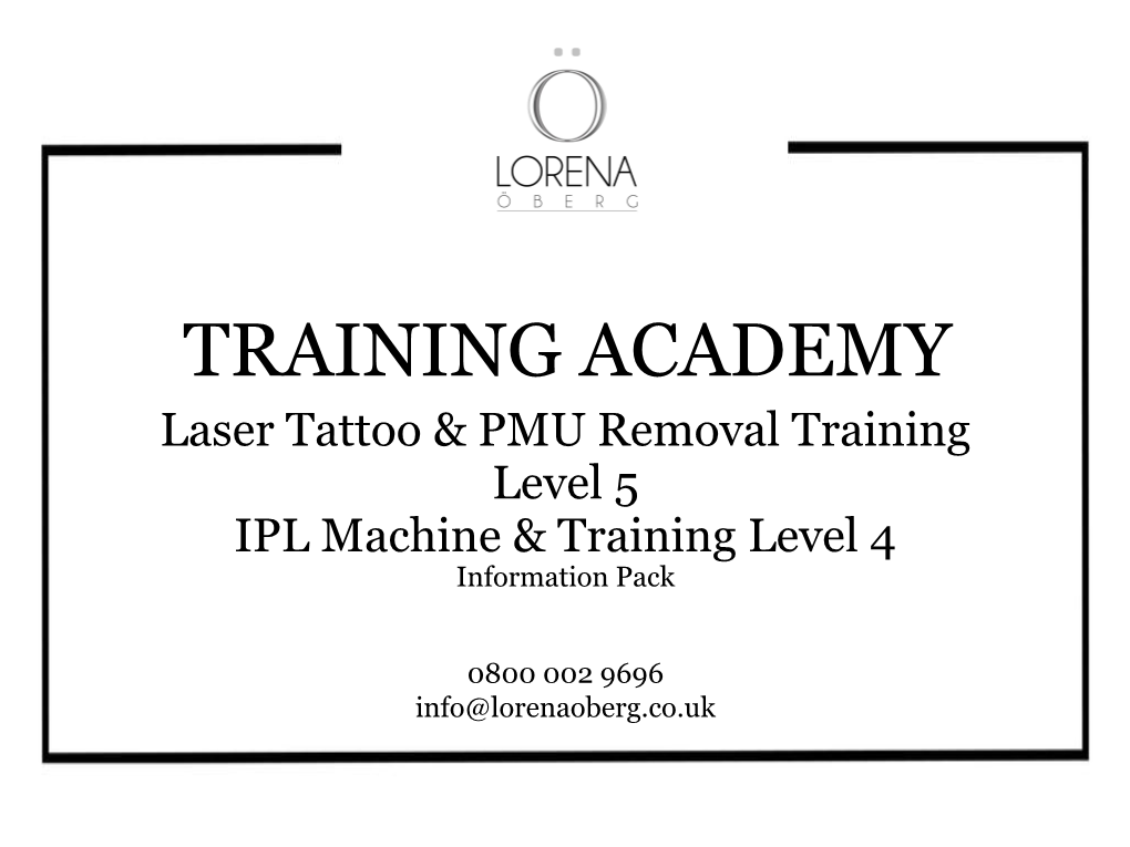 TRAINING ACADEMY Laser Tattoo & PMU Removal Training Level 5 IPL Machine & Training Level 4 Information Pack