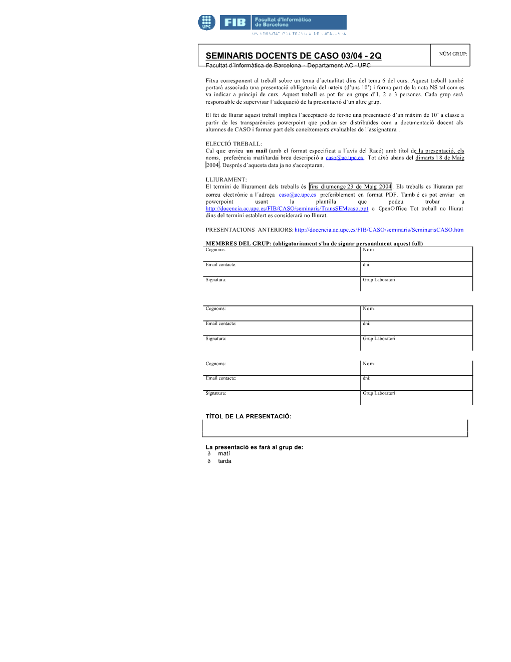 SEMINARIS DOCENTS DE CASO 03/04 - 2Q NÚM GRUP: Facultat D´Informàtica De Barcelona - Departament AC - UPC