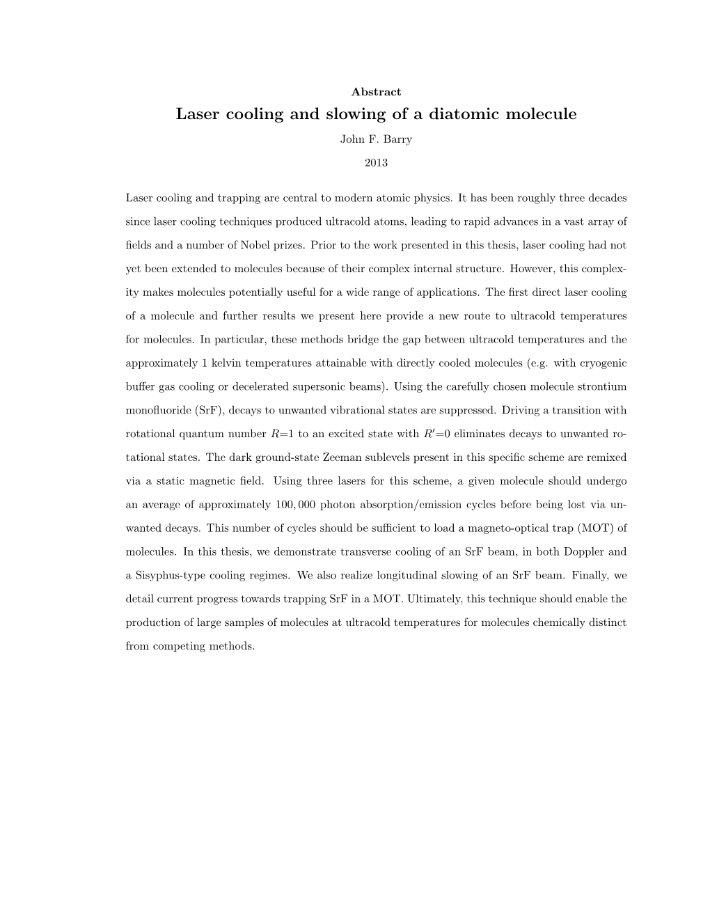 Laser Cooling and Slowing of a Diatomic Molecule John F