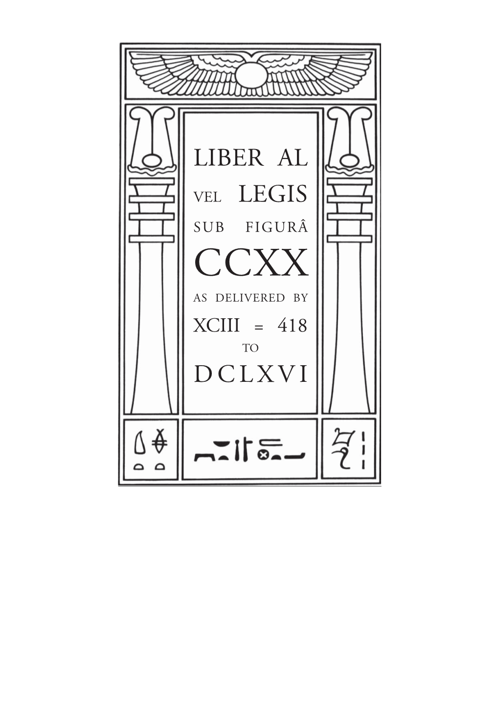 LIBER AL Vel LEGIS Sub Figura CCXX As Delivered by XCIII = 418 to DCLXVI