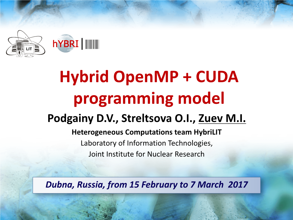 Hybrid Openmp + CUDA Programming Model Podgainy D.V., Streltsova O.I., Zuev M.I