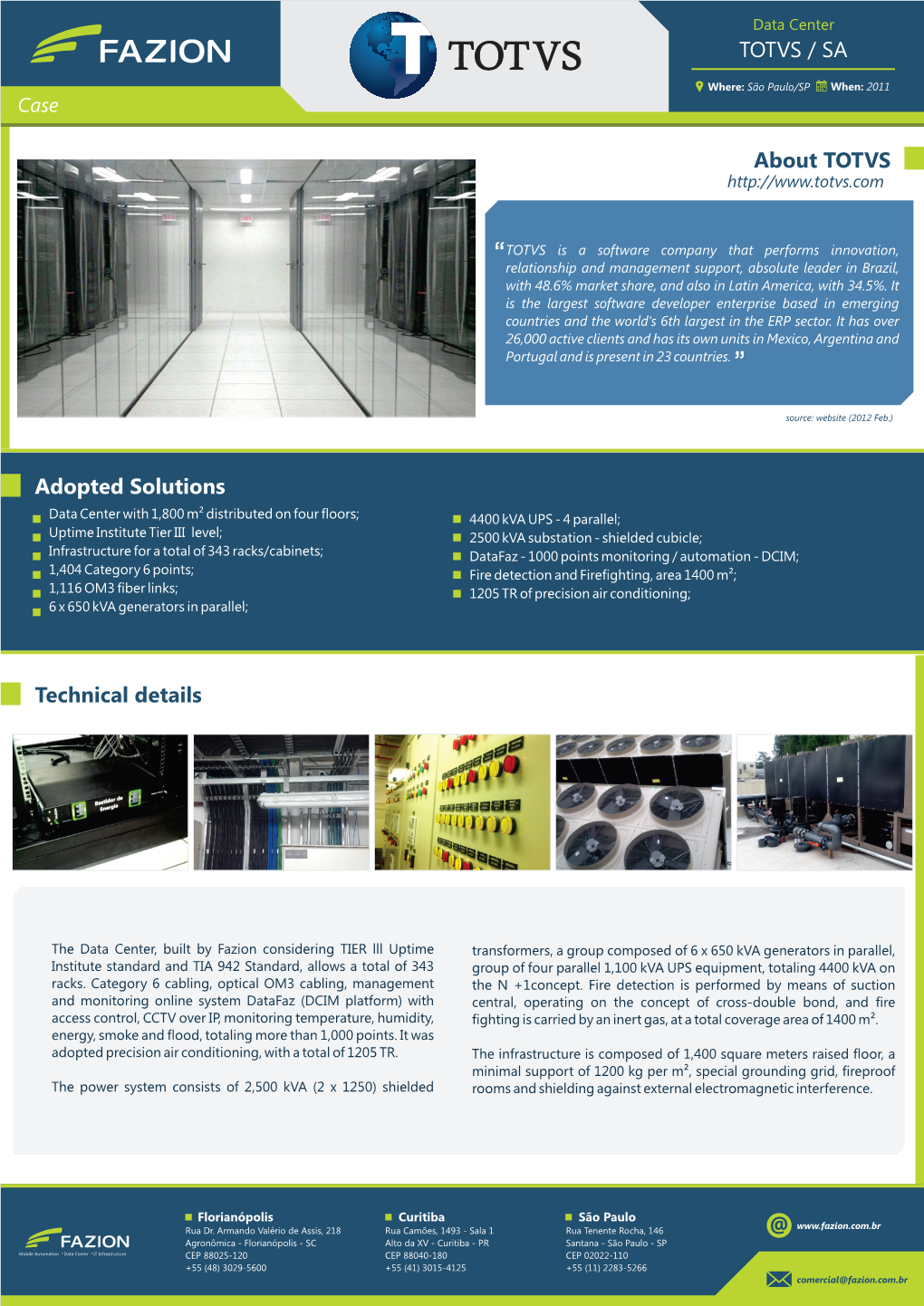 TOTVS / SA Technical Details Adopted Solutions About TOTVS