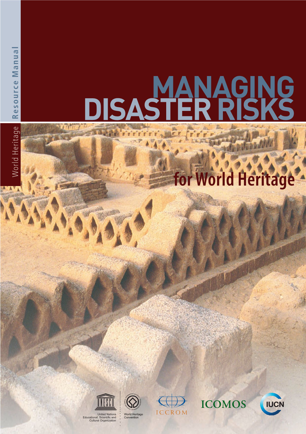 Managing Disaster Risks for World Heritage Published in June 2010 by the United Nations Educational, Scientific and Cultural Organization