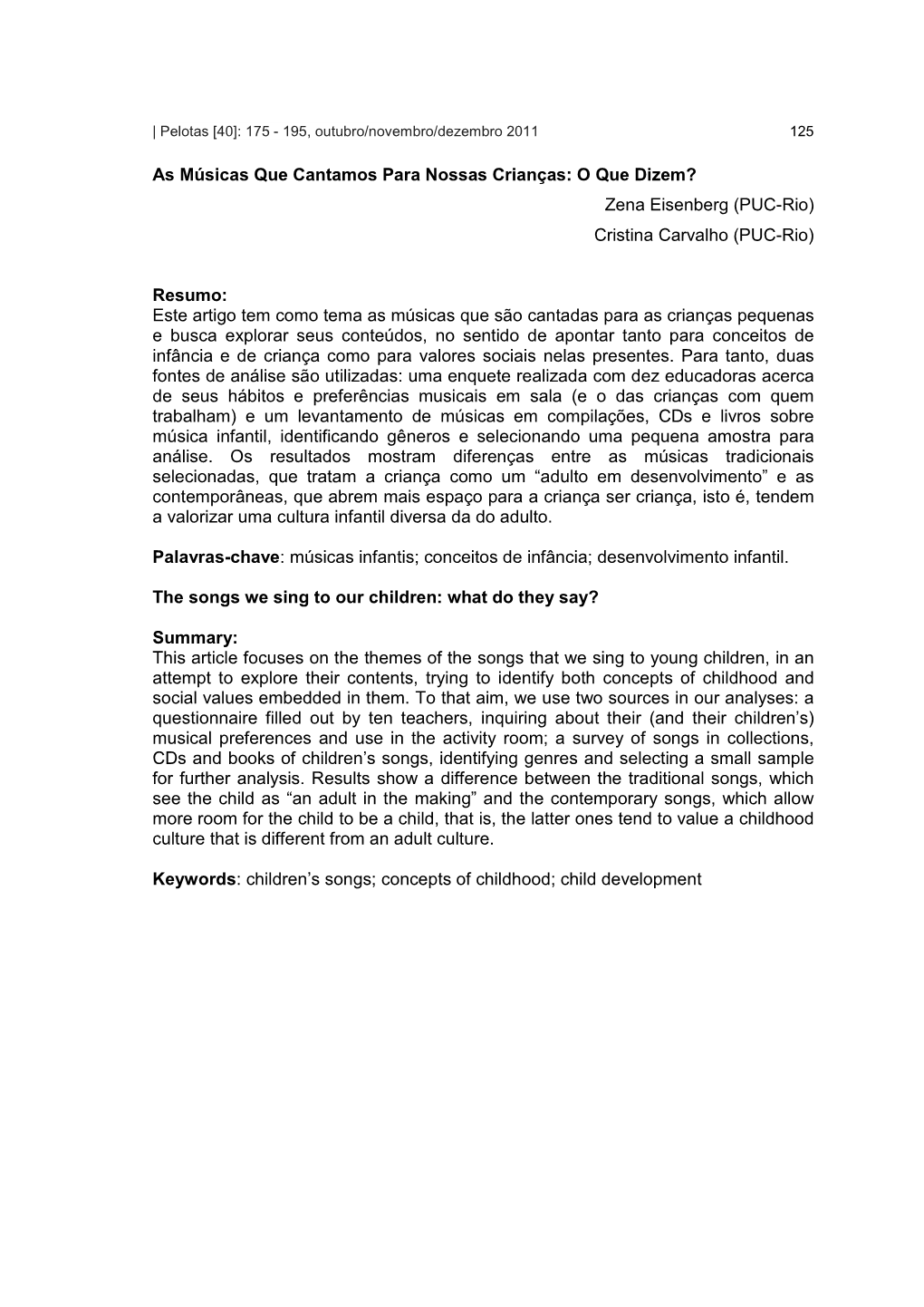 As Músicas Que Cantamos Para Nossas Crianças: O Que Dizem? Zena Eisenberg (PUC-Rio) Cristina Carvalho (PUC-Rio)