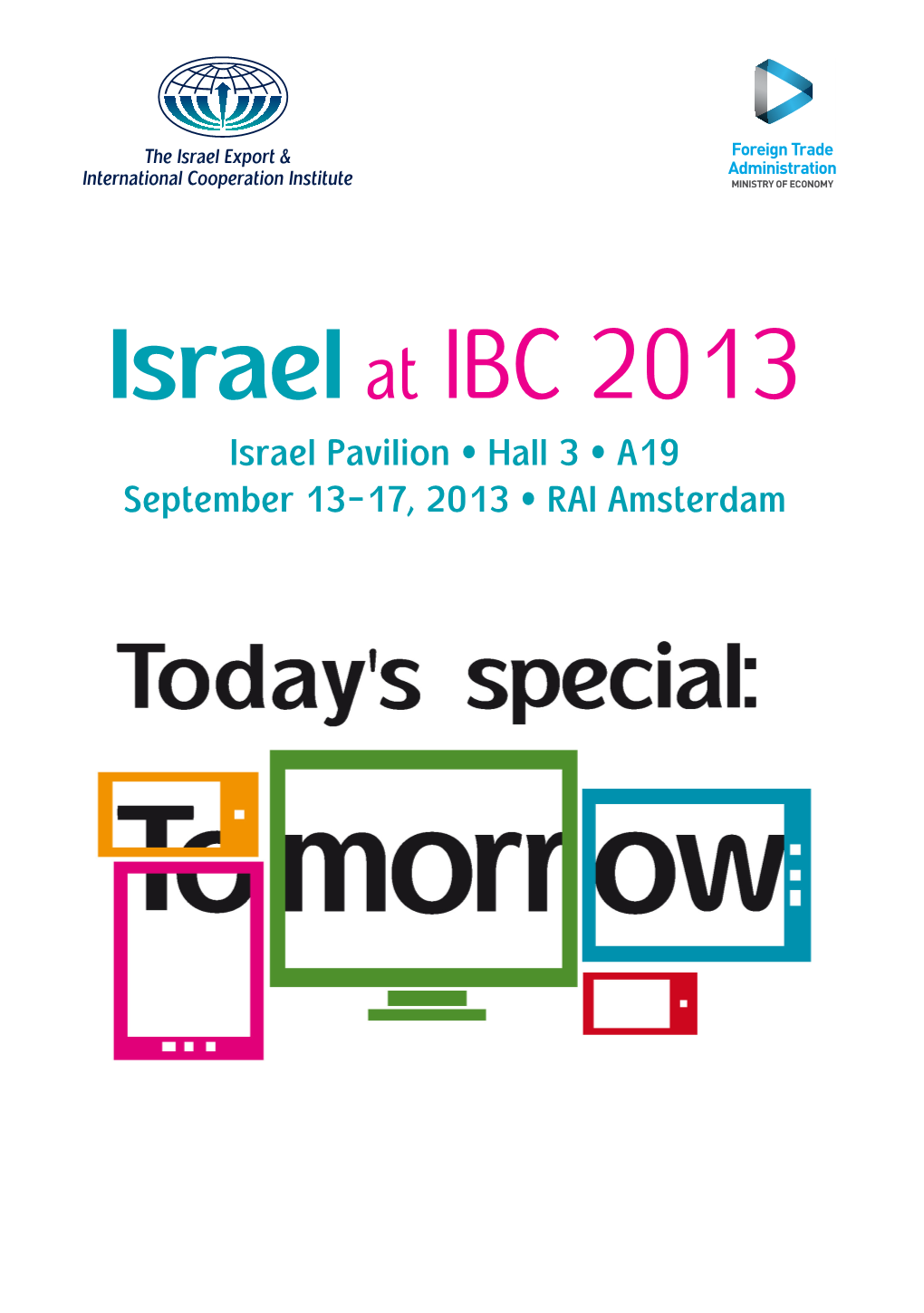 Israel at IBC 2013 Israel Pavilion • Hall 3 • A19 September 13-17, 2013 • RAI Amsterdam
