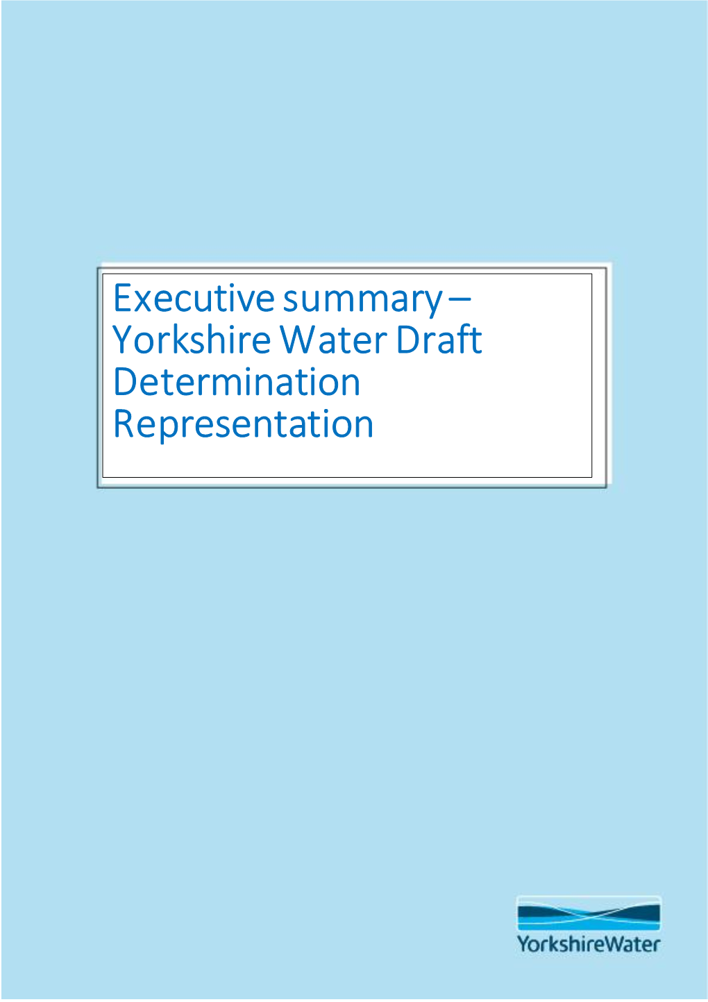 Executive Summary – Yorkshire Water Draft Determination Representation