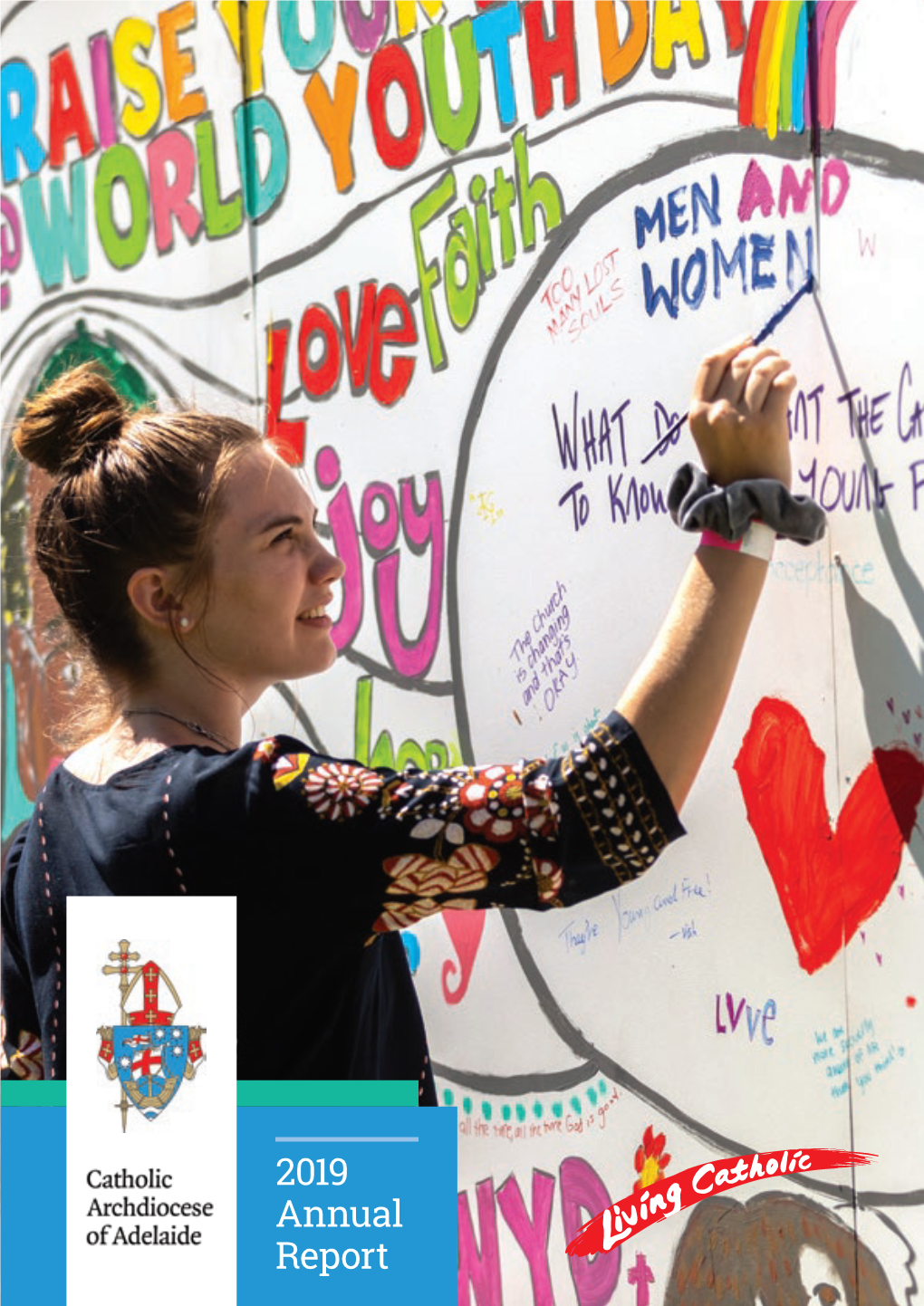 2019 Annual Report COVER IMAGE: WORLD YOUTH DAY LOCAL CELEBRATION at SACRED HEART COLLEGE PHOTOGRAPHER: BEN MACMAHON 2019 Annual Report