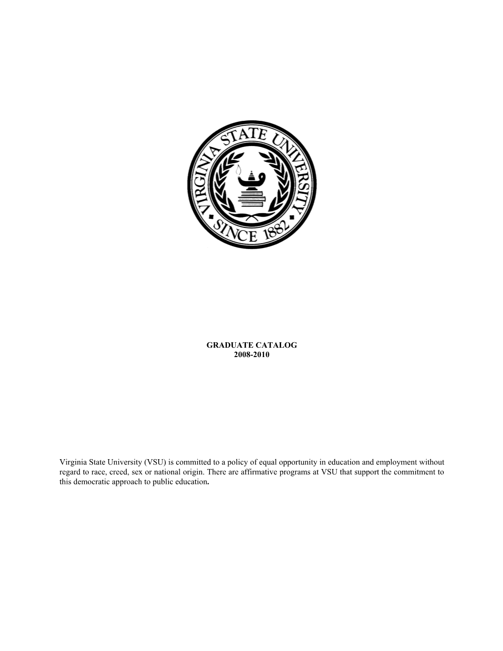 GRADUATE CATALOG 2008-2010 Virginia State University (VSU) Is Committed to a Policy of Equal Opportunity in Education and Emplo