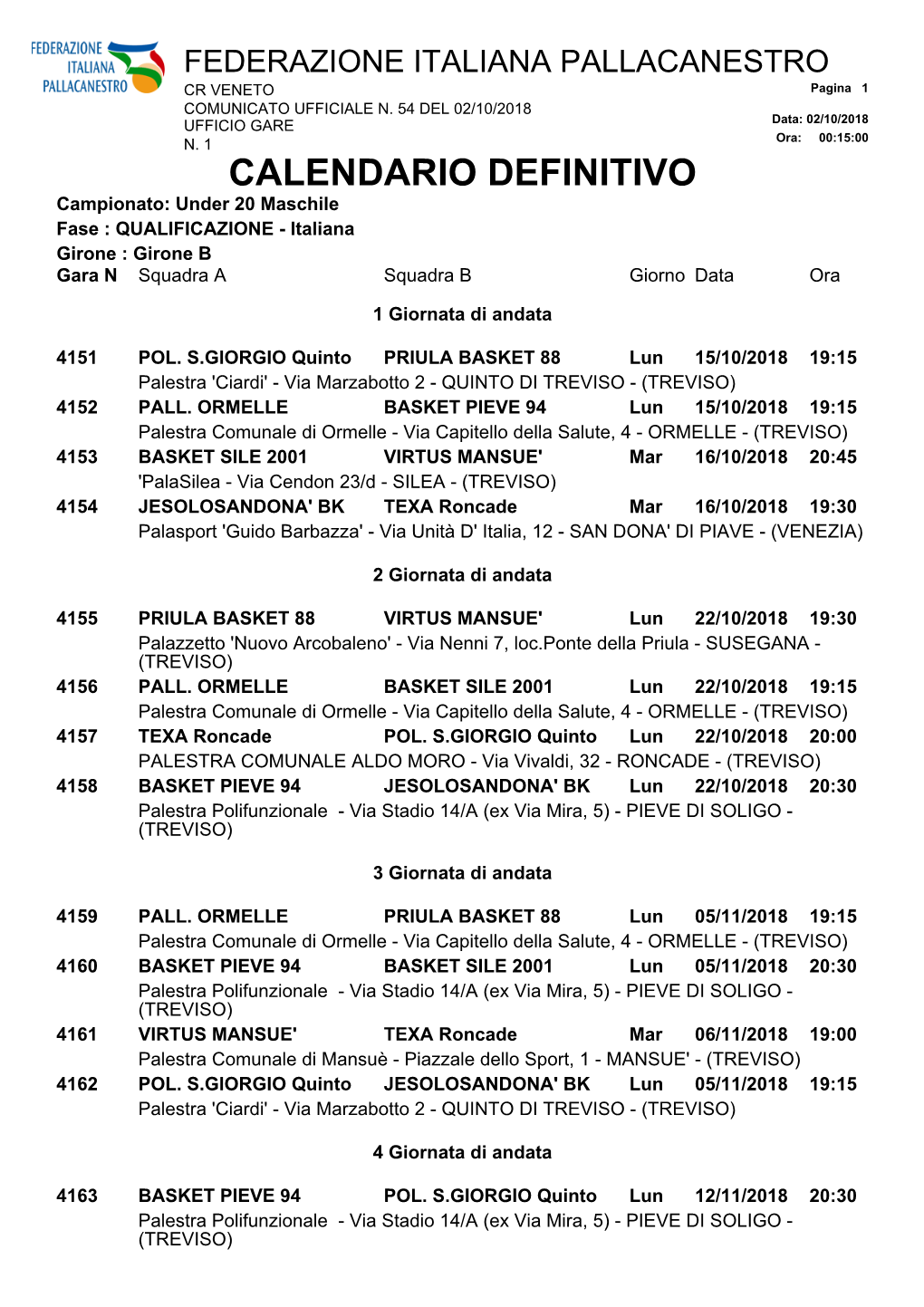 CALENDARIO DEFINITIVO Campionato: Under 20 Maschile Fase : QUALIFICAZIONE - Italiana Girone : Girone B Gara N Squadra a Squadra B Giorno Data Ora