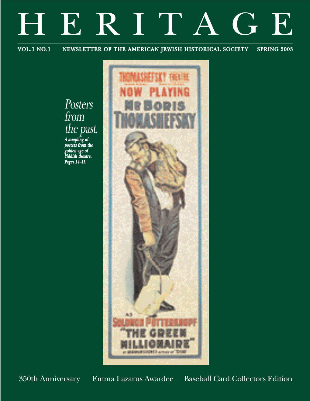 HERITAGE NEWSLETTER of the AMERICAN JEWISH HISTORICAL SOCIETY VOLUME 1, NUMBER 1 • SPRING 2003 CONTENTS a Letter From