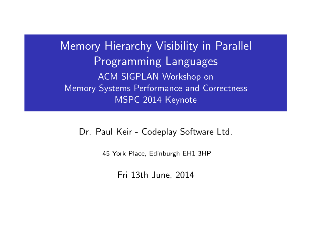 Memory Hierarchy Visibility in Parallel Programming Languages ACM SIGPLAN Workshop on Memory Systems Performance and Correctness MSPC 2014 Keynote