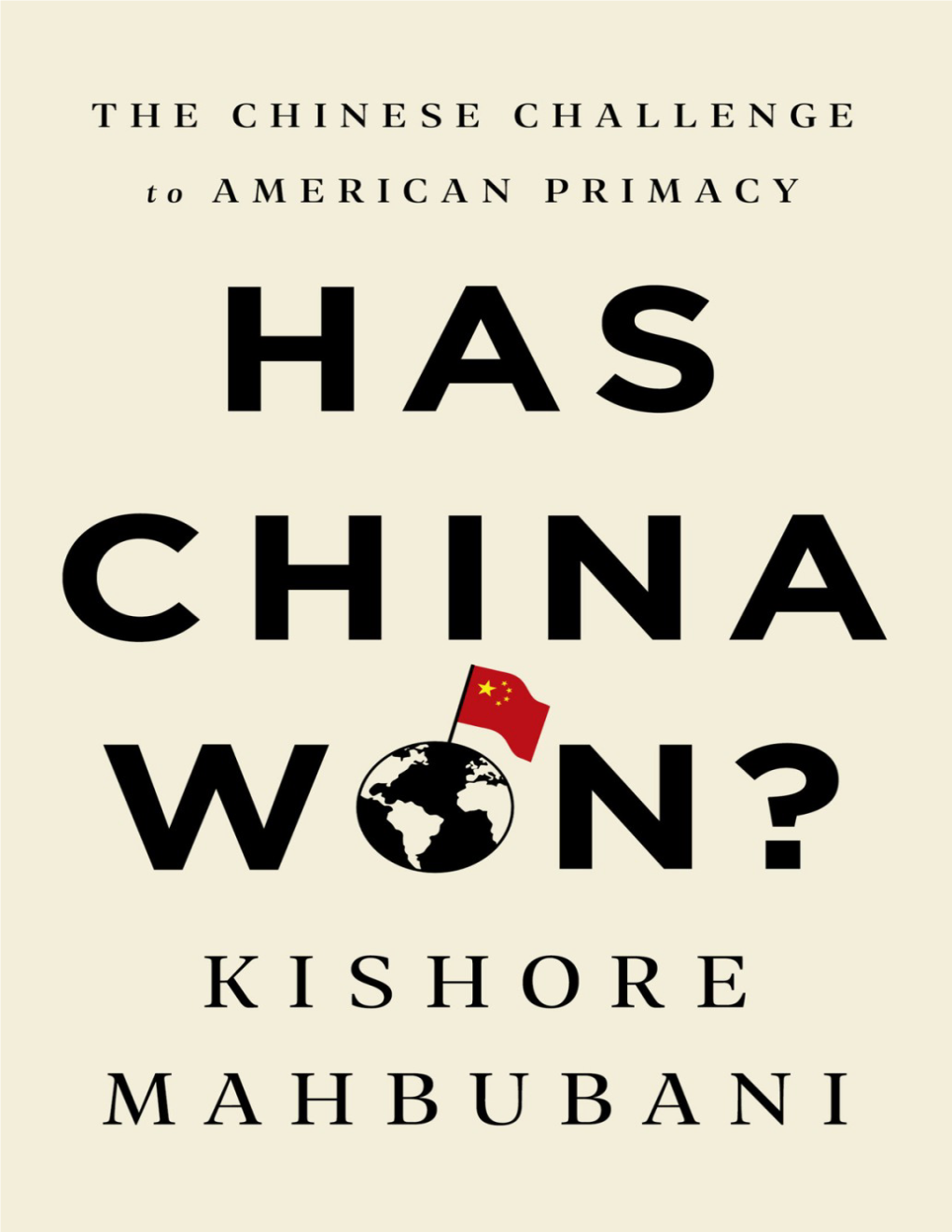 Has China Won? : the Chinese Challenge to American Primacy / by Kishore Mahbubani