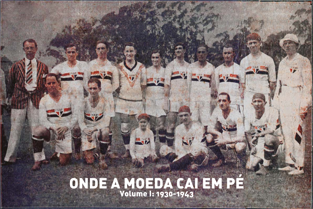 ONDE a MOEDA CAI EM PÉ Volume I: 1930-1943 91 ANOS SÃO PAULO FUTEBOL CLUBE - ONDE a MOEDA CAI EM PÉ (1930-1943)