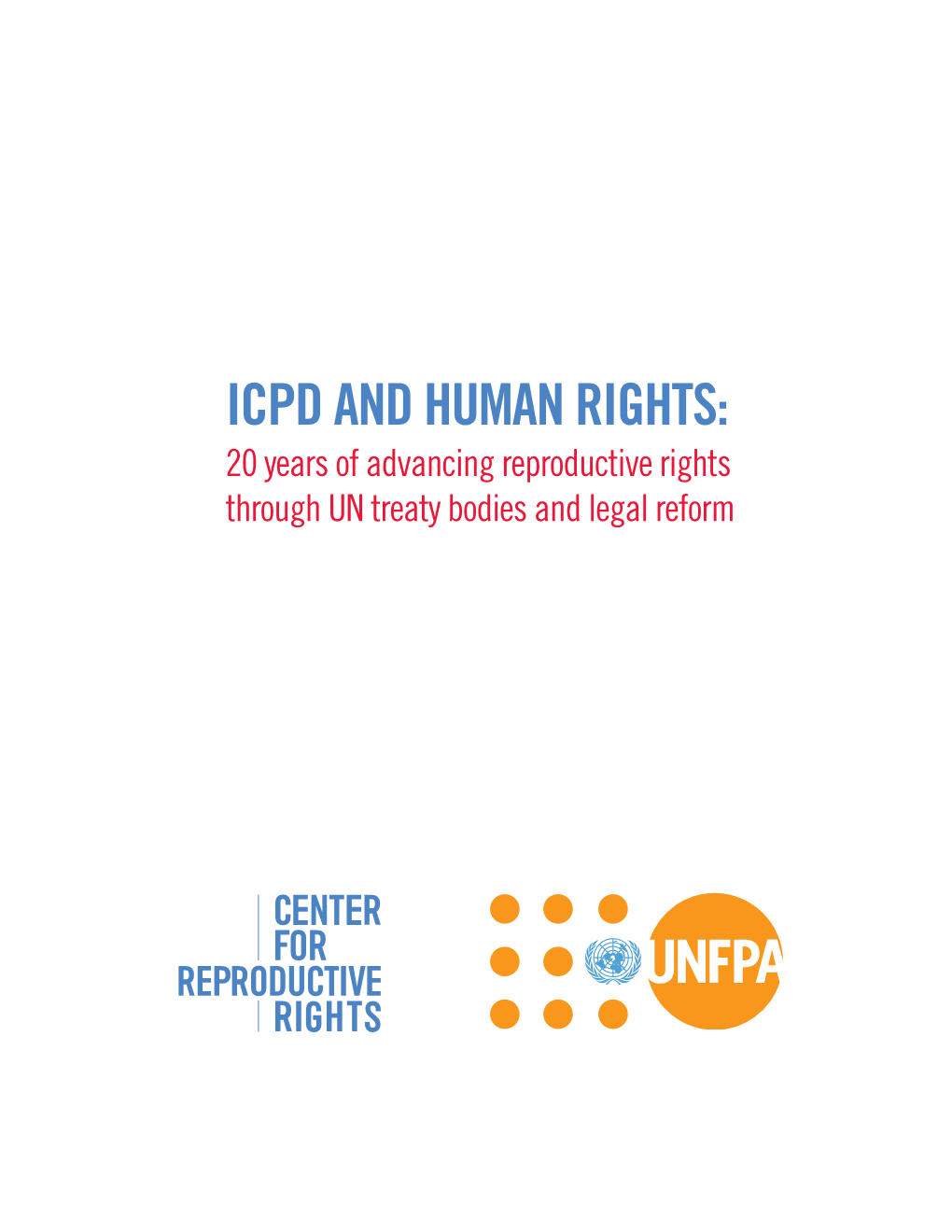 ICPD and HUMAN RIGHTS: 20 Years of Advancing Reproductive Rights Through UN Treaty Bodies and Legal Reform INTRODUCTION INTRODUCTION (Continued)