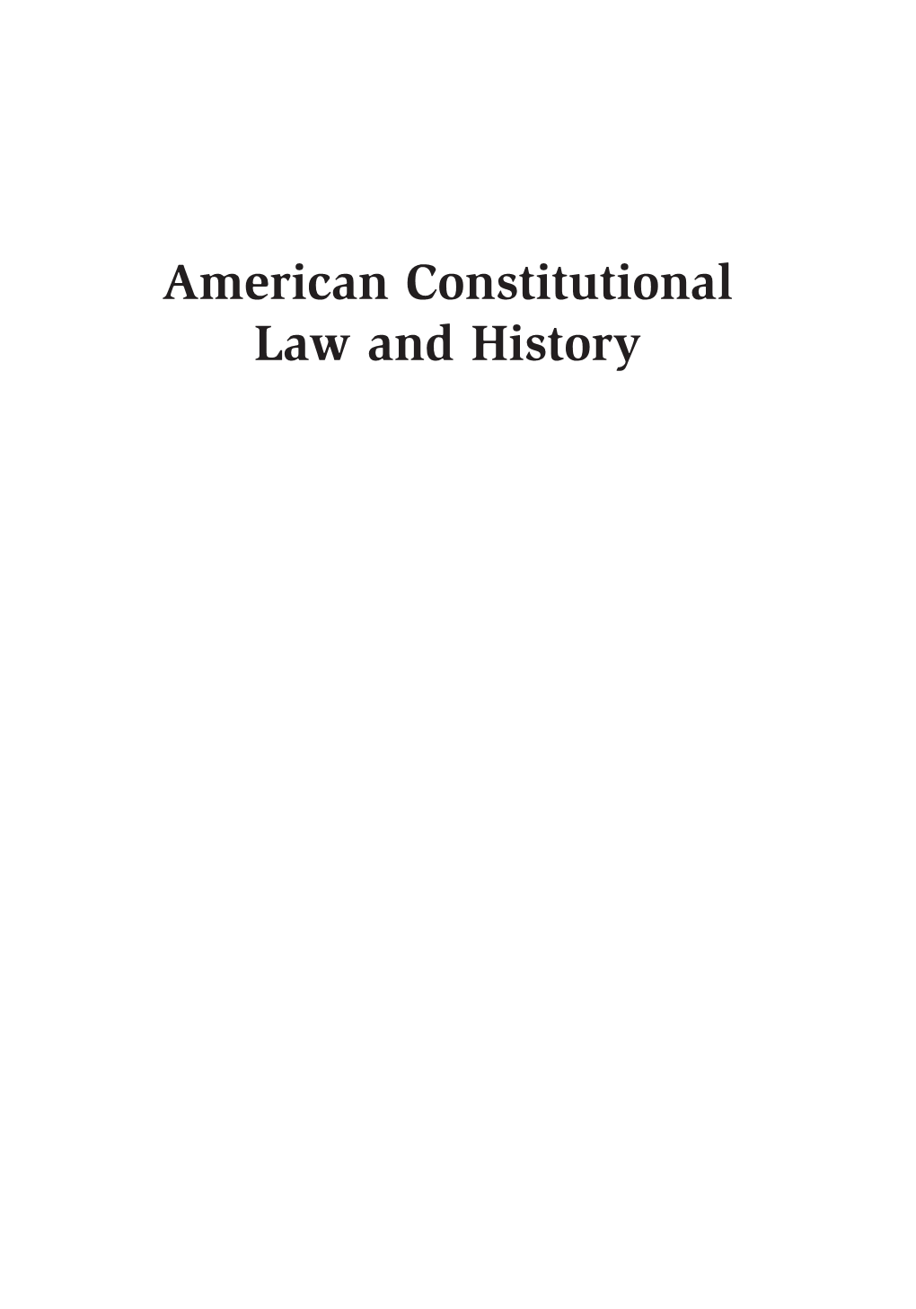 American Constitutional Law and History 00 Ariens ACLH 2E Fmt Auto 9/29/16 1:36 PM Page Ii 00 Ariens ACLH 2E Fmt Auto 9/29/16 1:36 PM Page Iii