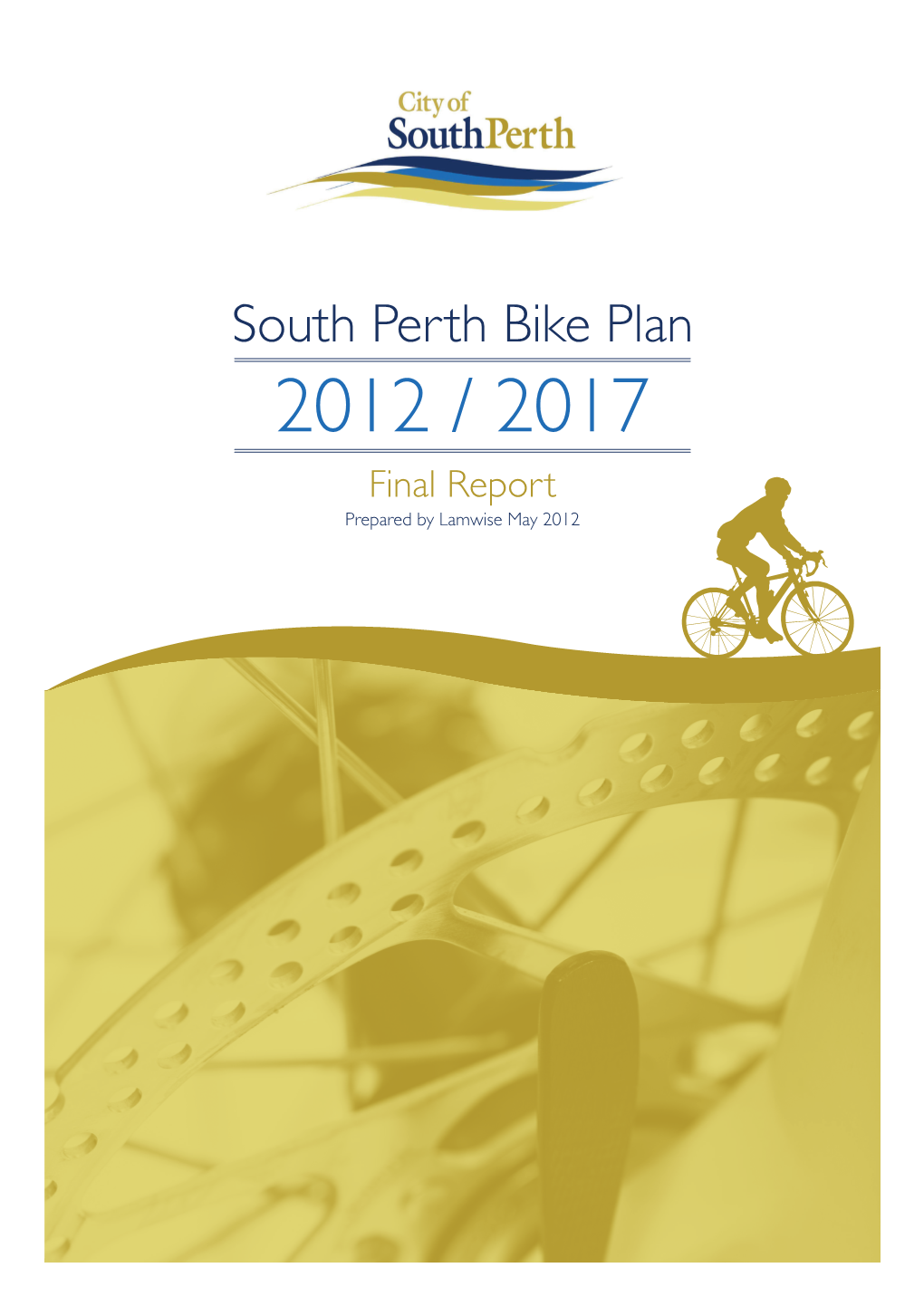 South Perth Bike Plan 2012 / 2017 Final Report Prepared by Lamwise May 2012 South Perth Bike Plan 2012-17