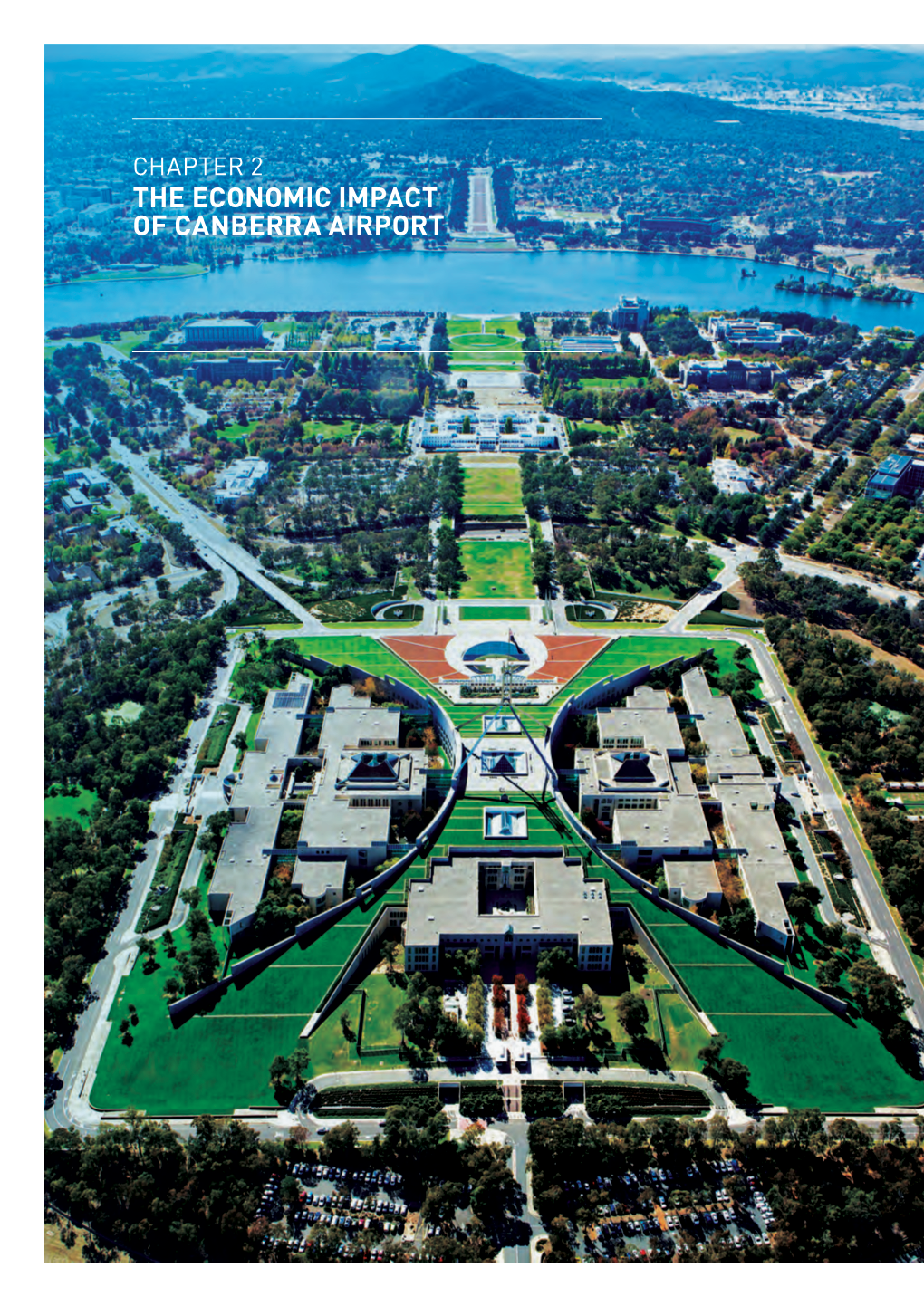 CHAPTER 2 the ECONOMIC IMPACT of CANBERRA AIRPORT “Airports Are Not Just About the Experience, They Are Vital to Our Australian Economy and to Our Wellbeing.”