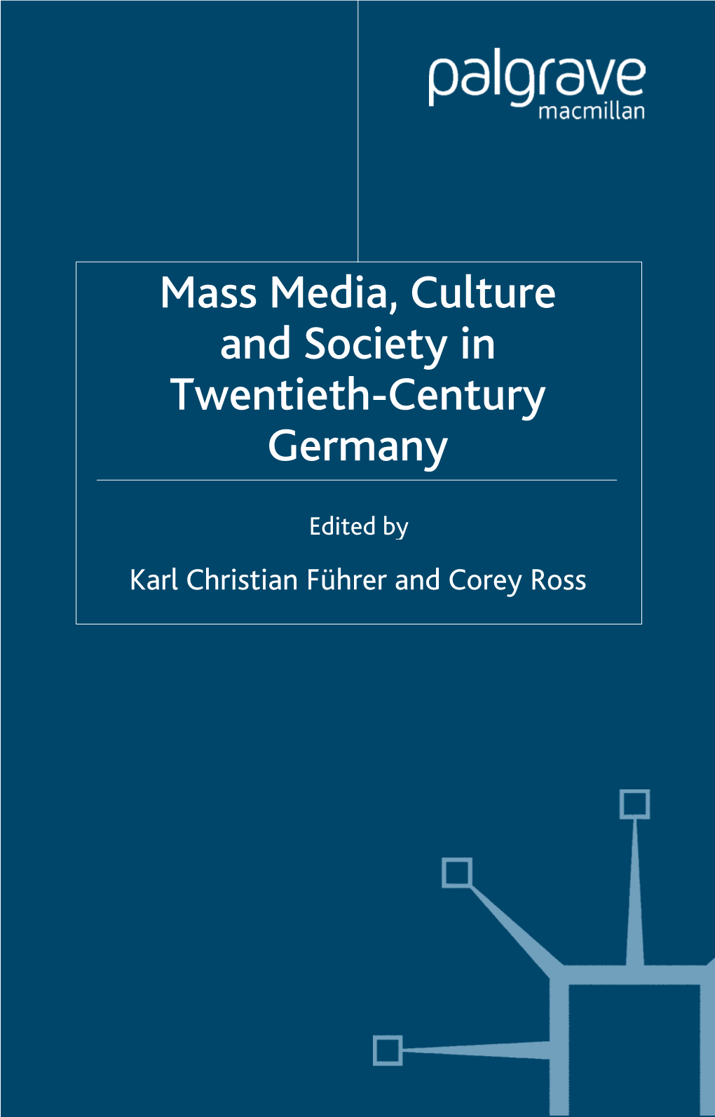 Mass Media, Culture and Society in Twentieth-Century Germany