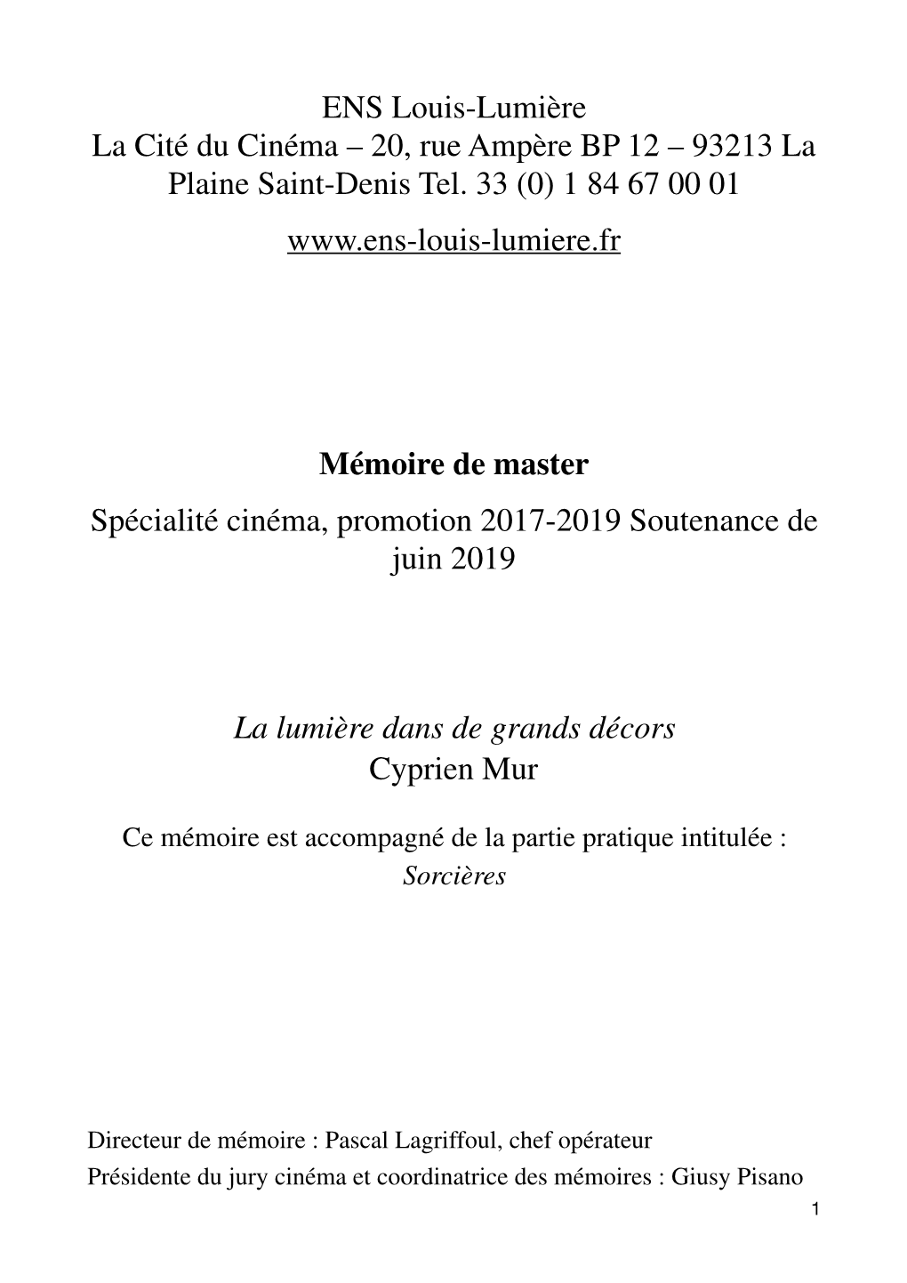 ENS Louis-Lumière La Cité Du Cinéma – 20, Rue Ampère BP 12 – 93213 La Plaine Saint-Denis Tel. 33 (0) 1 84 67 00 01