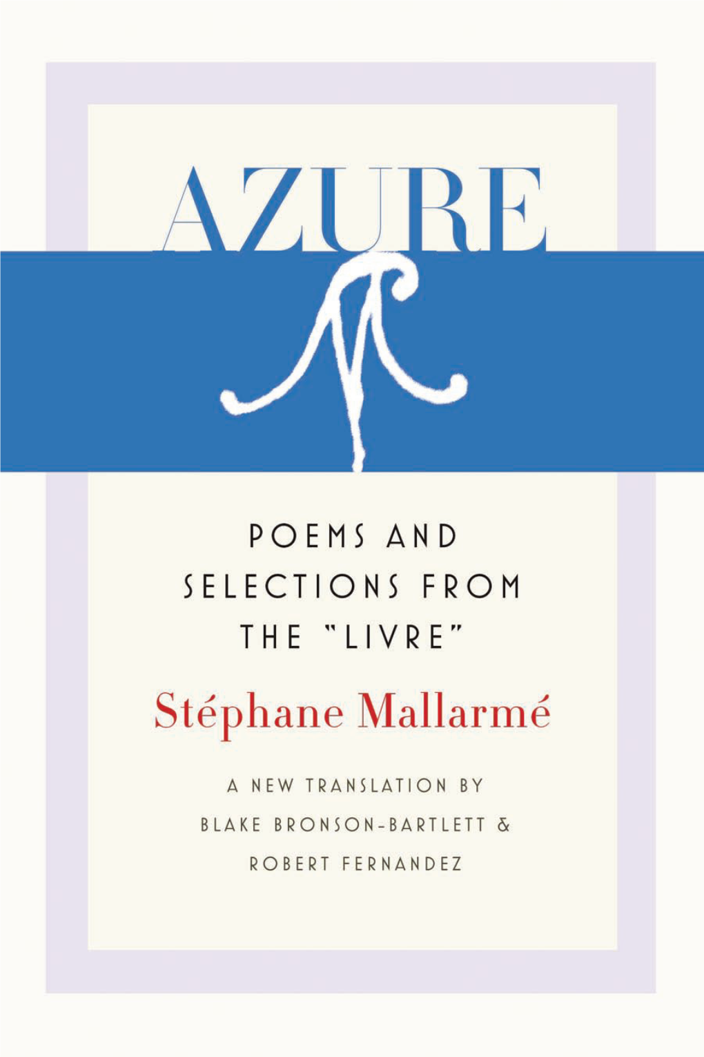 Poems and Selections from the “Livre” / Stéphane Mallarmé; a New Translation by Blake Bronson-Bartlett and Robert Fernandez