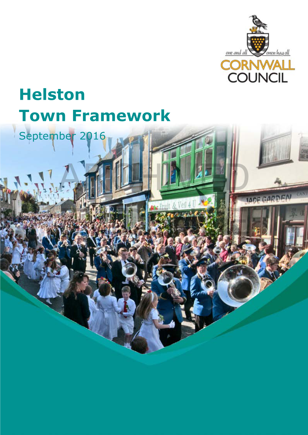 Helston Town Framework September 2016 ARCHIVED EVIDENCE DOCUMENT ARCHIVED EVIDENCE DOCUMENT Contents