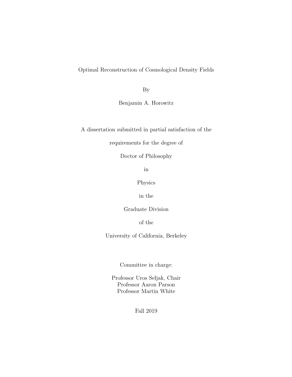 Optimal Reconstruction of Cosmological Density Fields by Benjamin A. Horowitz a Dissertation Submitted in Partial Satisfaction O