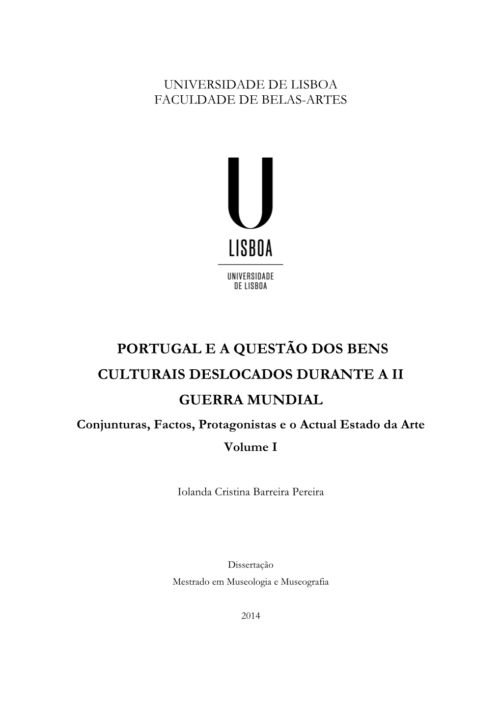 PORTUGAL E a QUESTÃO DOS BENS CULTURAIS DESLOCADOS DURANTE a II GUERRA MUNDIAL Conjunturas, Factos, Protagonistas E O Actual Estado Da Arte Volume I