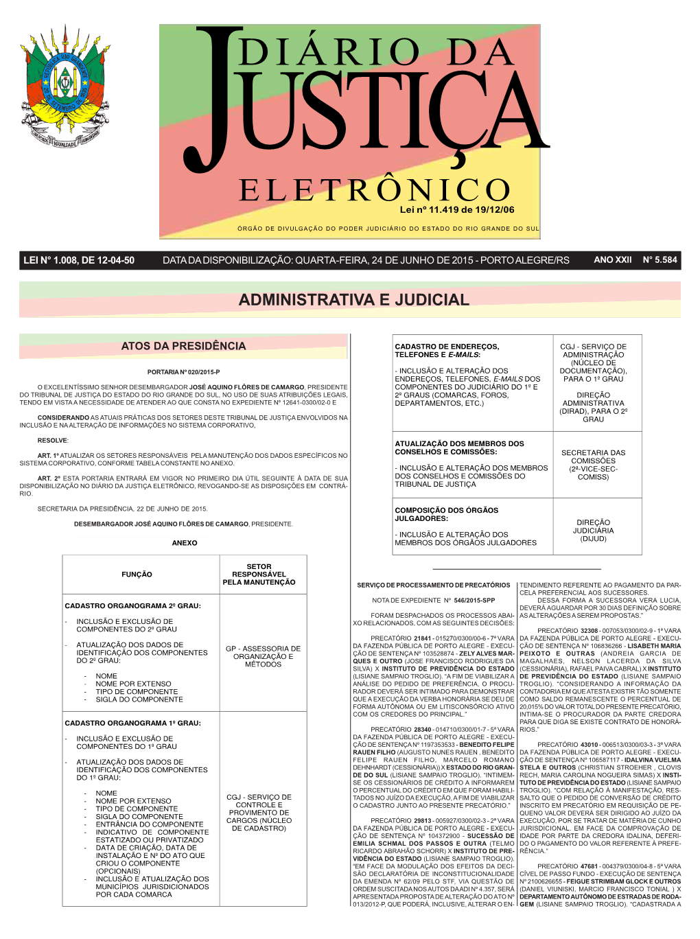 DIÁRIO DA USTIÇA ELETRÔNICO J Lei Nº 11.419 De 19/12/06 ÓRGÃO DE DIVULGAÇÃO DO PODER JUDICIÁRIO DO ESTADO DO RIO GRANDE DO SUL