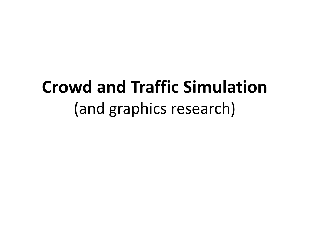 Crowd and Traffic Simulation (And Graphics Research) ACM SIGGRAPH