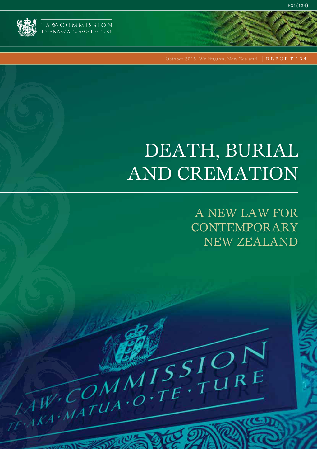 DEATH, BURIAL and CREMATION: a NEW LAW for CONTEMPORARY NEW ZEALAND I Am Pleased to Submit to You the Above Report Under Section 16 of the Law Commission Act 1985