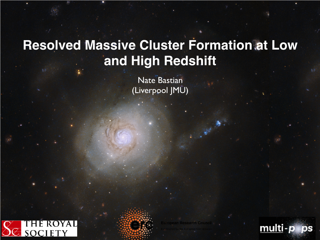 Resolved Massive Cluster Formation at Low and High Redshift Nate Bastian (Liverpool JMU) Stellar Clusters