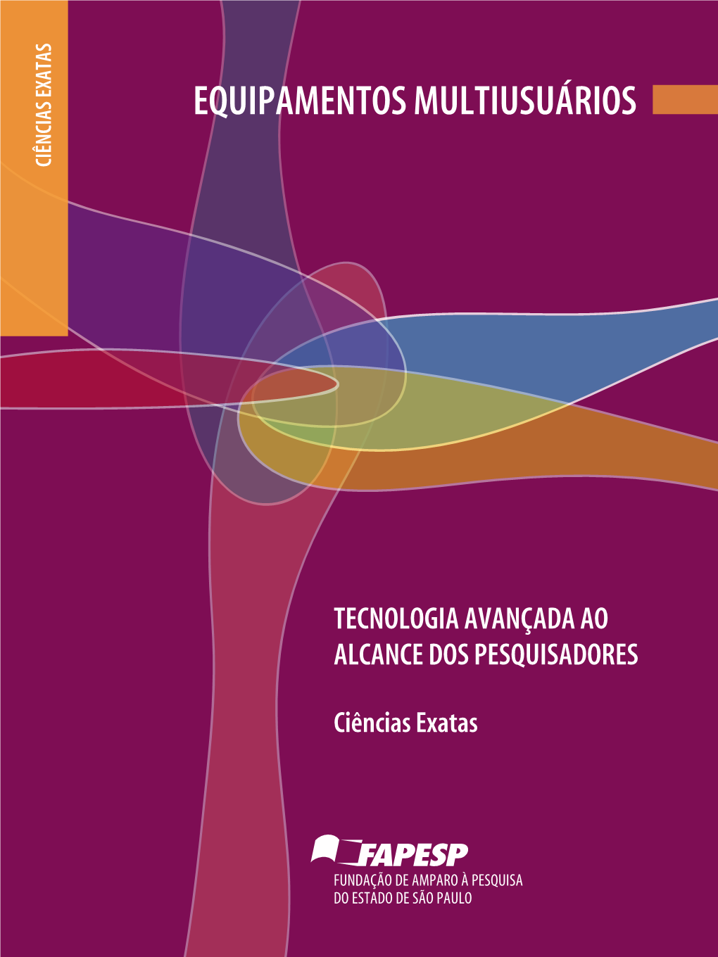 EQUIPAMENTOS MULTIUSUÁRIOS DO ESTADO DE SÃO PAULO SÃO DE ESTADO DO PESQUISA À AMPARO DE FUNDAÇÃO Ciências Exatas ALCANCE DOSPESQUISADORES TECNOLOGIA AVANÇADAAO