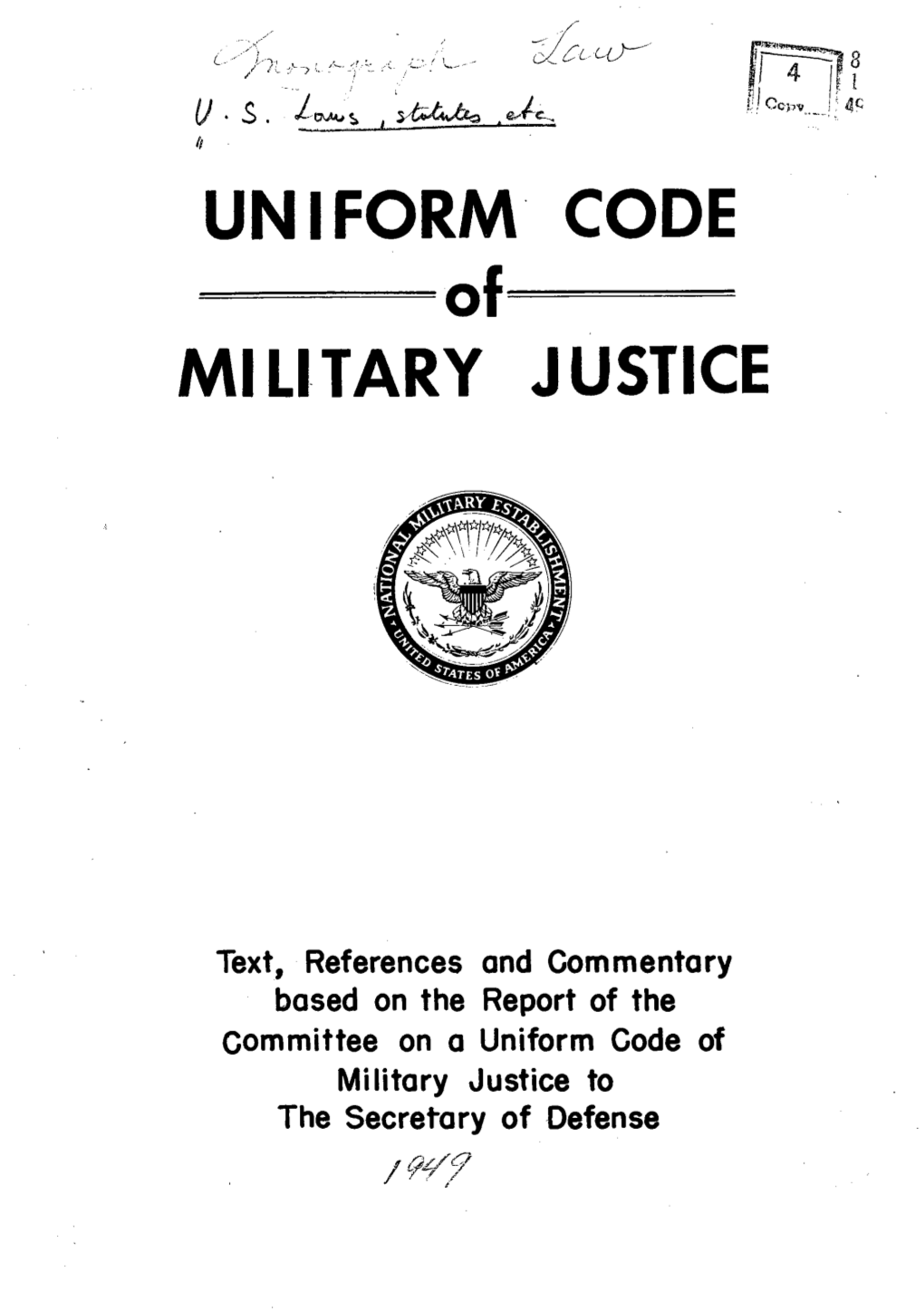 Uniform Code of Military Justice to the Secretary of Defense MEMBERS of the COMMITTEE on a UNIFORM CODE of MILITARY JUSTICE and ITS STAFF