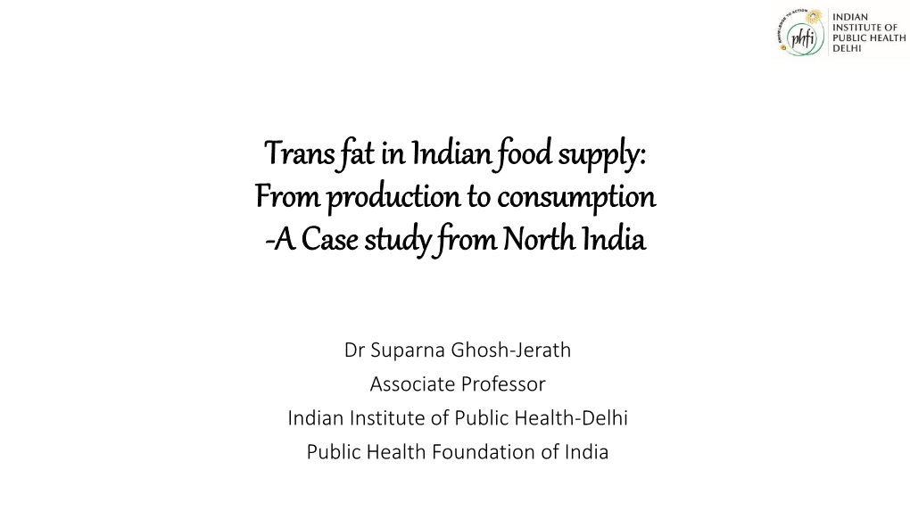 Trans Fat in Indian Food Supply: from Production to Consumption -A Case Study from North India