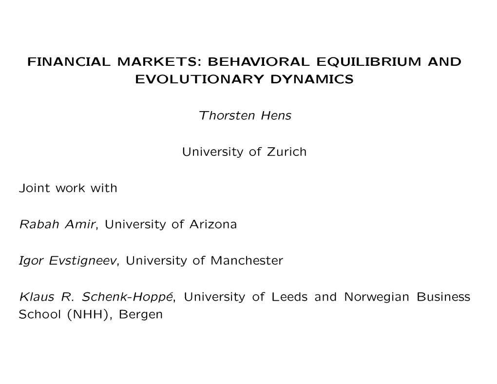 FINANCIAL MARKETS: BEHAVIORAL EQUILIBRIUM and EVOLUTIONARY DYNAMICS Thorsten Hens University of Zurich Joint Work with Rabah